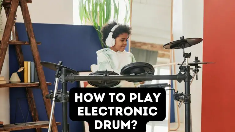 How To Play Electronic Drum? [Easy Methods and Tips]